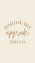 Load image into Gallery viewer, Add On: Hardware Upgrade